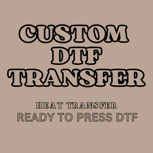 CUSTOM DTF TRANSFER
