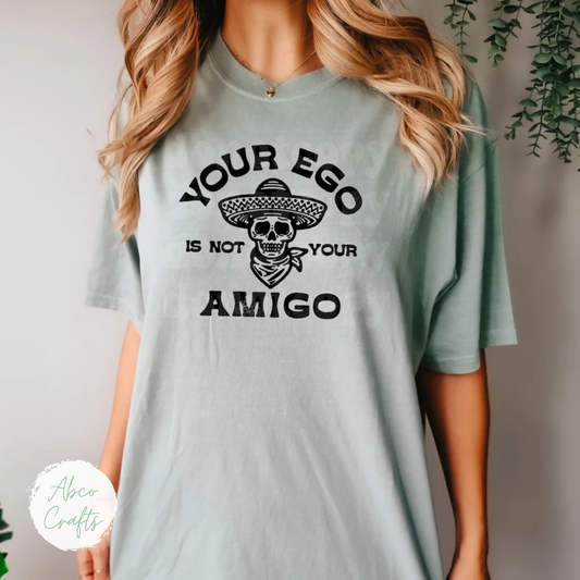 YOUR EGO AMIGO T-SHIRT